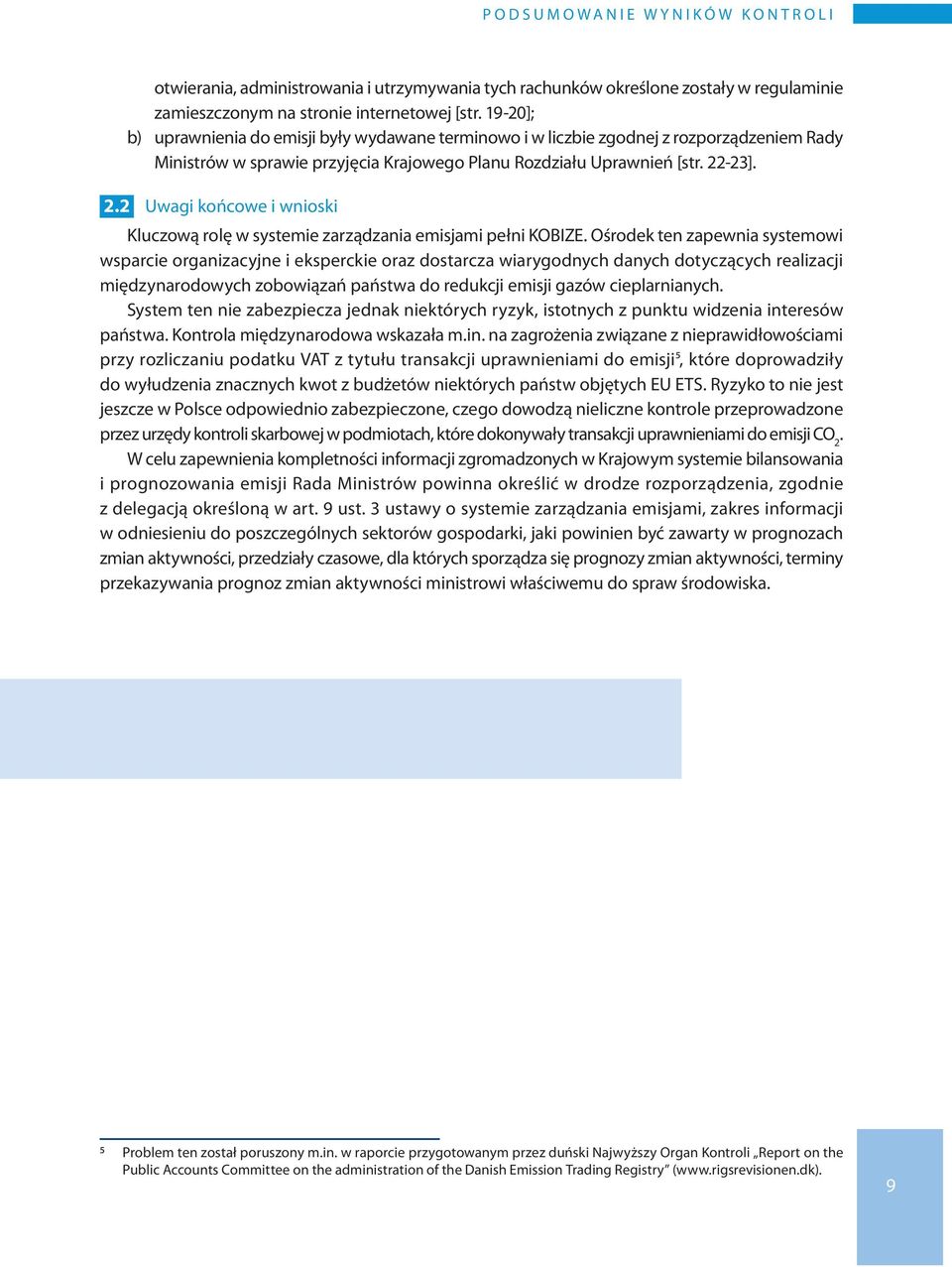 -23]. 2.2 Uwagi końcowe i wnioski Kluczową rolę w systemie zarządzania emisjami pełni KOBIZE.