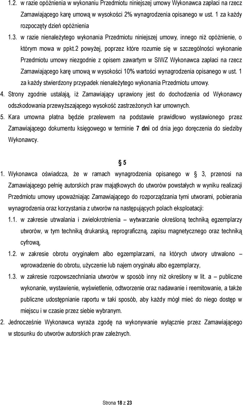 2 powyżej, poprzez które rozumie się w szczególności wykonanie Przedmiotu umowy niezgodnie z opisem zawartym w SIWZ Wykonawca zapłaci na rzecz Zamawiającego karę umową w wysokości 10% wartości