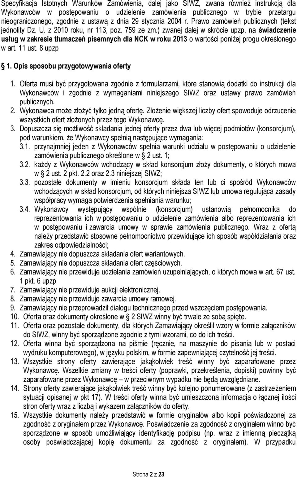 ) zwanej dalej w skrócie upzp, na świadczenie usług w zakresie tłumaczeń pisemnych dla NCK w roku 2013 o wartości poniżej progu określonego w art. 11 ust. 8 upzp 1.