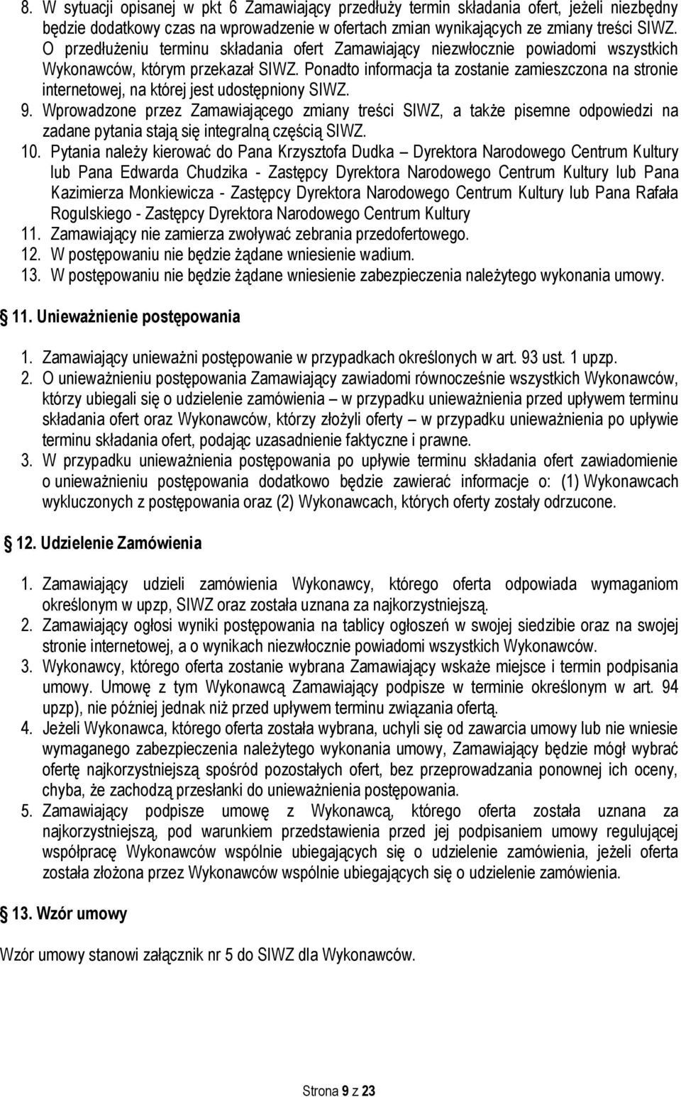 Ponadto informacja ta zostanie zamieszczona na stronie internetowej, na której jest udostępniony SIWZ. 9.