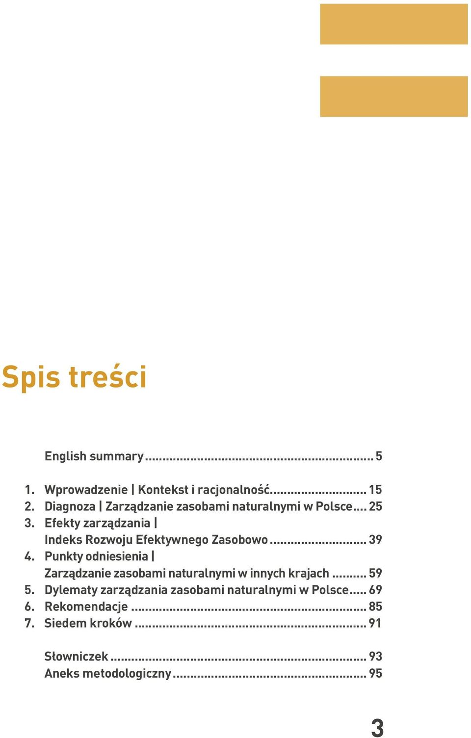 Efekty zarządzania Indeks Rozwoju Efektywnego Zasobowo... 39 4.