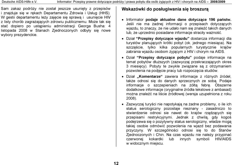 (HHS). W gestii departamentu leży zajęcie się sprawą i usunięcie HIV z listy chorób zagrażających zdrowiu publicznemu.