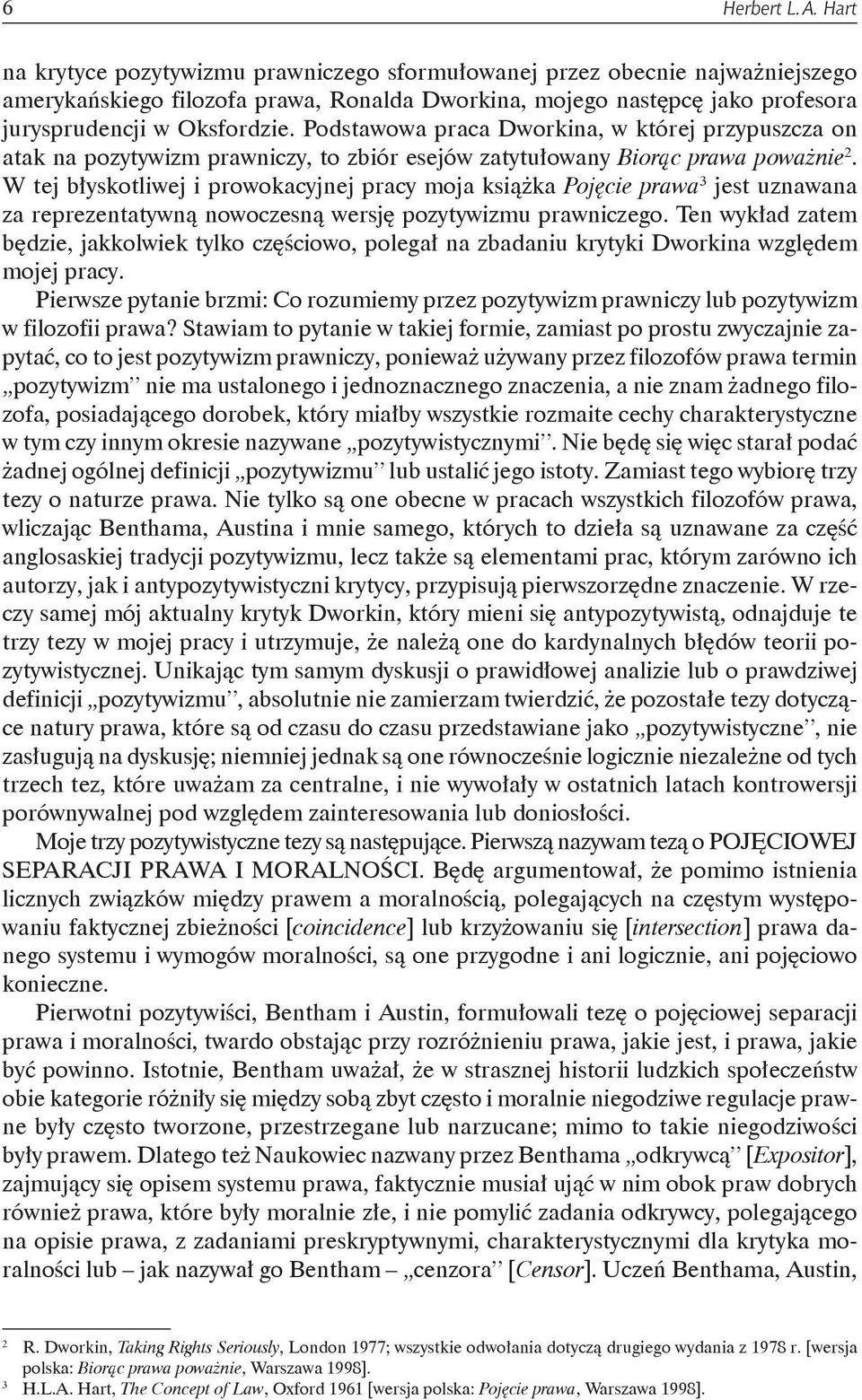 Podstawowa praca Dworkina, w której przypuszcza on atak na pozytywizm prawniczy, to zbiór esejów zatytułowany Biorąc prawa poważnie 2.