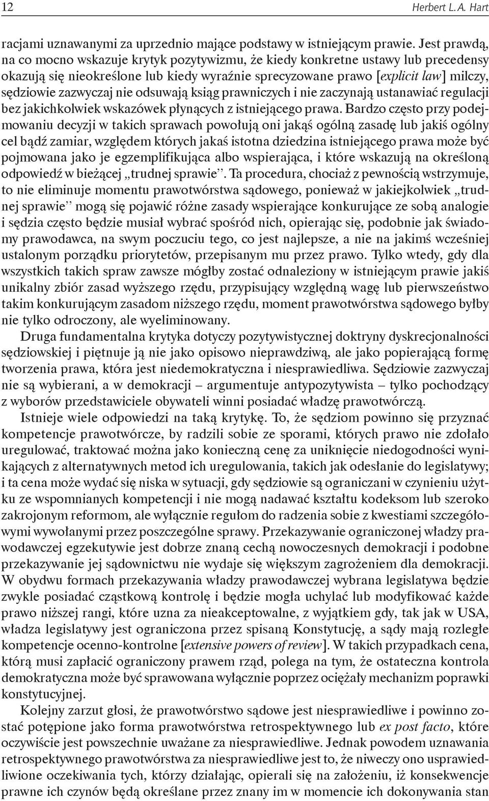 zazwyczaj nie odsuwają ksiąg prawniczych i nie zaczynają ustanawiać regulacji bez jakichkolwiek wskazówek płynących z istniejącego prawa.