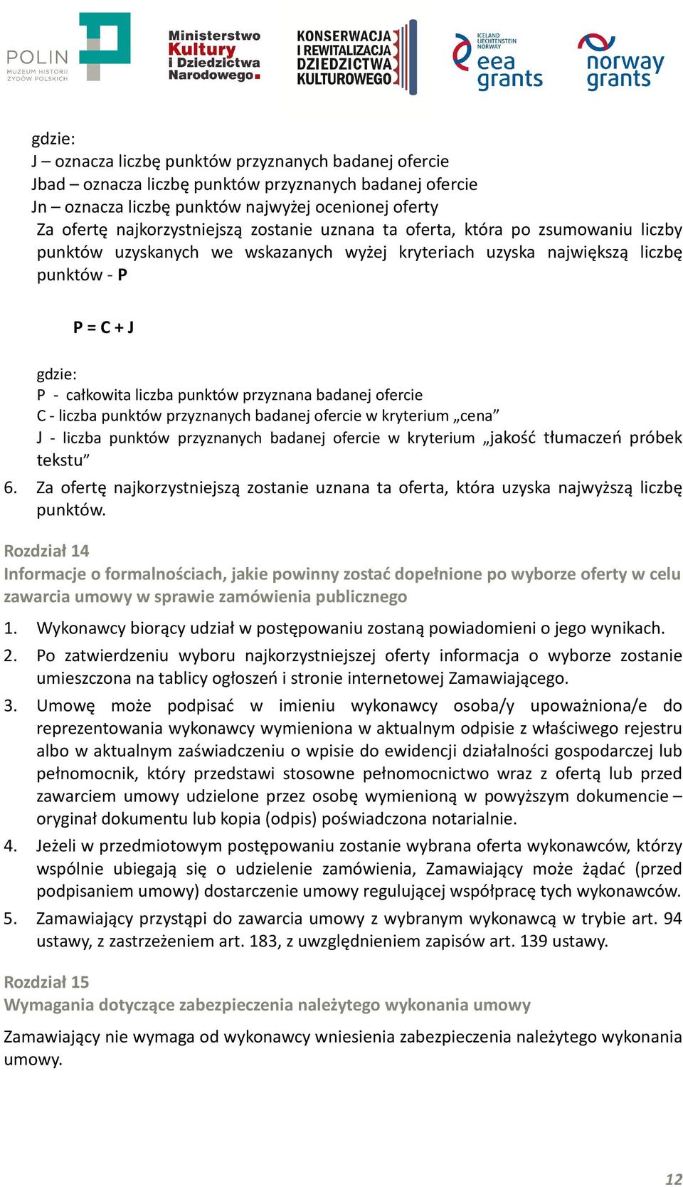 badanej ofercie C - liczba punktów przyznanych badanej ofercie w kryterium cena J - liczba punktów przyznanych badanej ofercie w kryterium jakość tłumaczeń próbek tekstu 6.