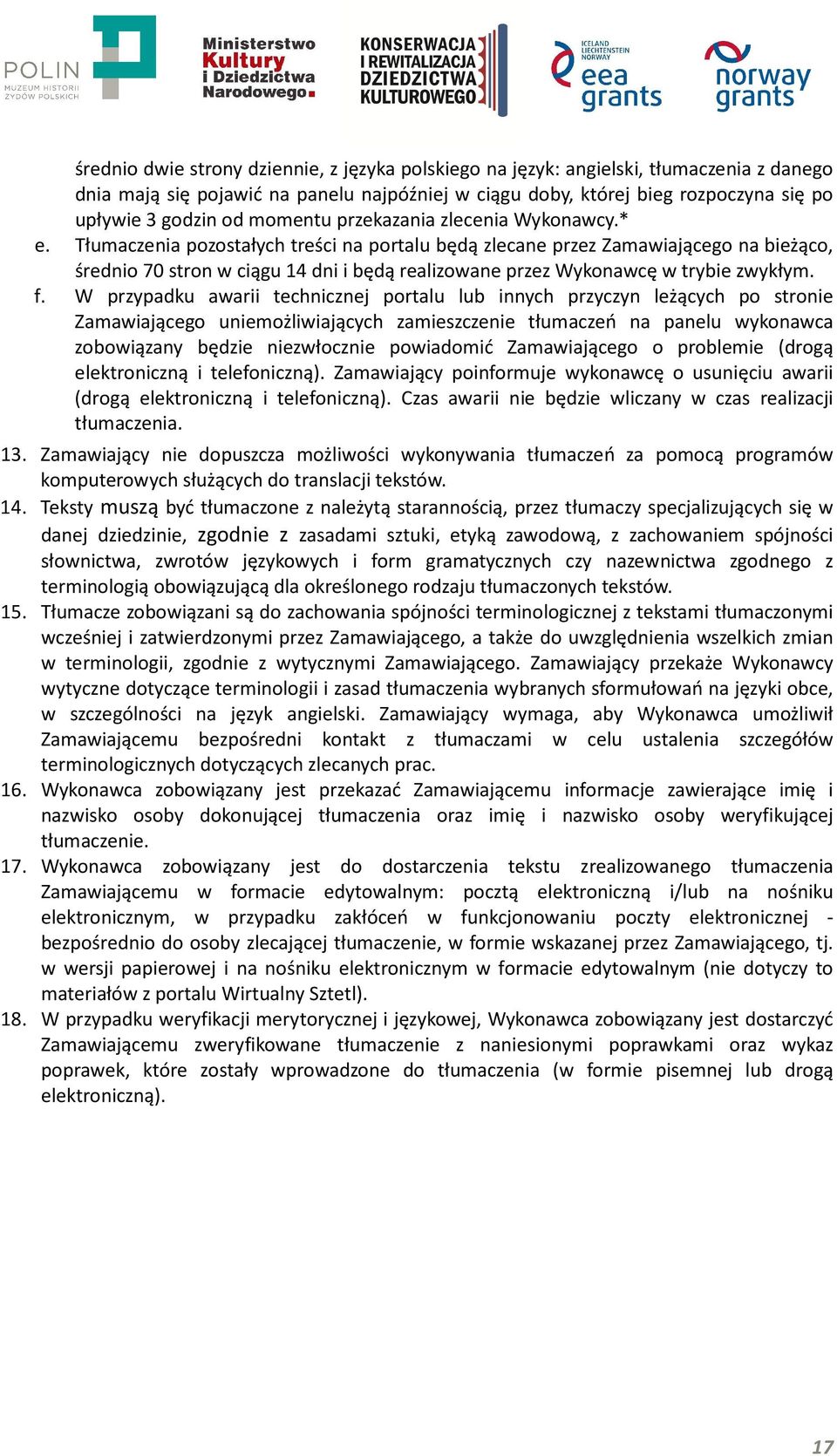 Tłumaczenia pozostałych treści na portalu będą zlecane przez Zamawiającego na bieżąco, średnio 70 stron w ciągu 14 dni i będą realizowane przez Wykonawcę w trybie zwykłym. f.