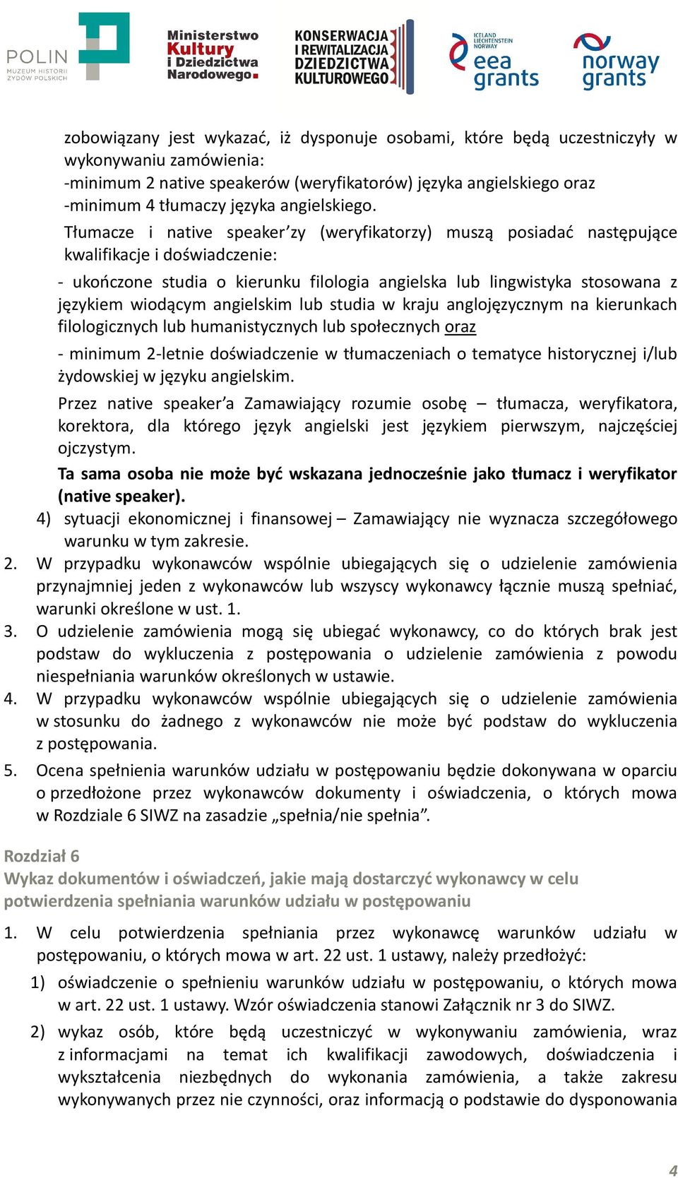 Tłumacze i native speaker zy (weryfikatorzy) muszą posiadać następujące kwalifikacje i doświadczenie: - ukończone studia o kierunku filologia angielska lub lingwistyka stosowana z językiem wiodącym