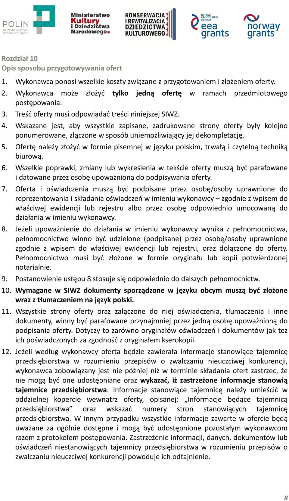 Wskazane jest, aby wszystkie zapisane, zadrukowane strony oferty były kolejno ponumerowane, złączone w sposób uniemożliwiający jej dekompletację. 5.