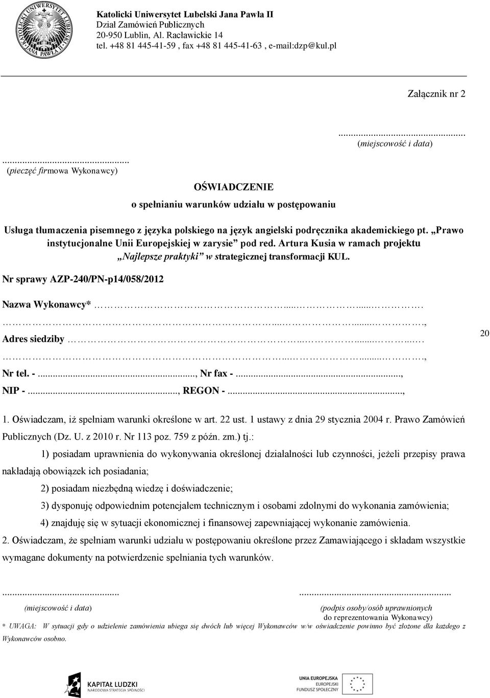 Artura Kusia w ramach projektu Najlepsze praktyki w strategicznej transformacji KUL. Nr sprawy AZP-240/PN-p14/058/2012 Nazwa Wykonawcy*.............., Adres siedziby................., Nr tel. -.