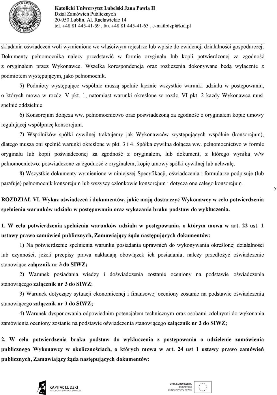 Wszelka korespondencja oraz rozliczenia dokonywane będą wyłącznie z podmiotem występującym, jako pełnomocnik.