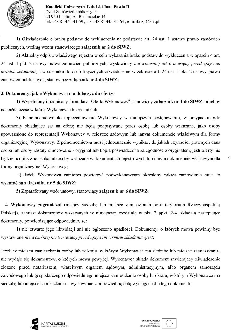 1 pkt. 2 ustawy prawo zamówień publicznych, wystawiony nie wcześniej niż 6 miesięcy przed upływem terminu składania, a w stosunku do osób fizycznych oświadczenie w zakresie art. 24 ust. 1 pkt.