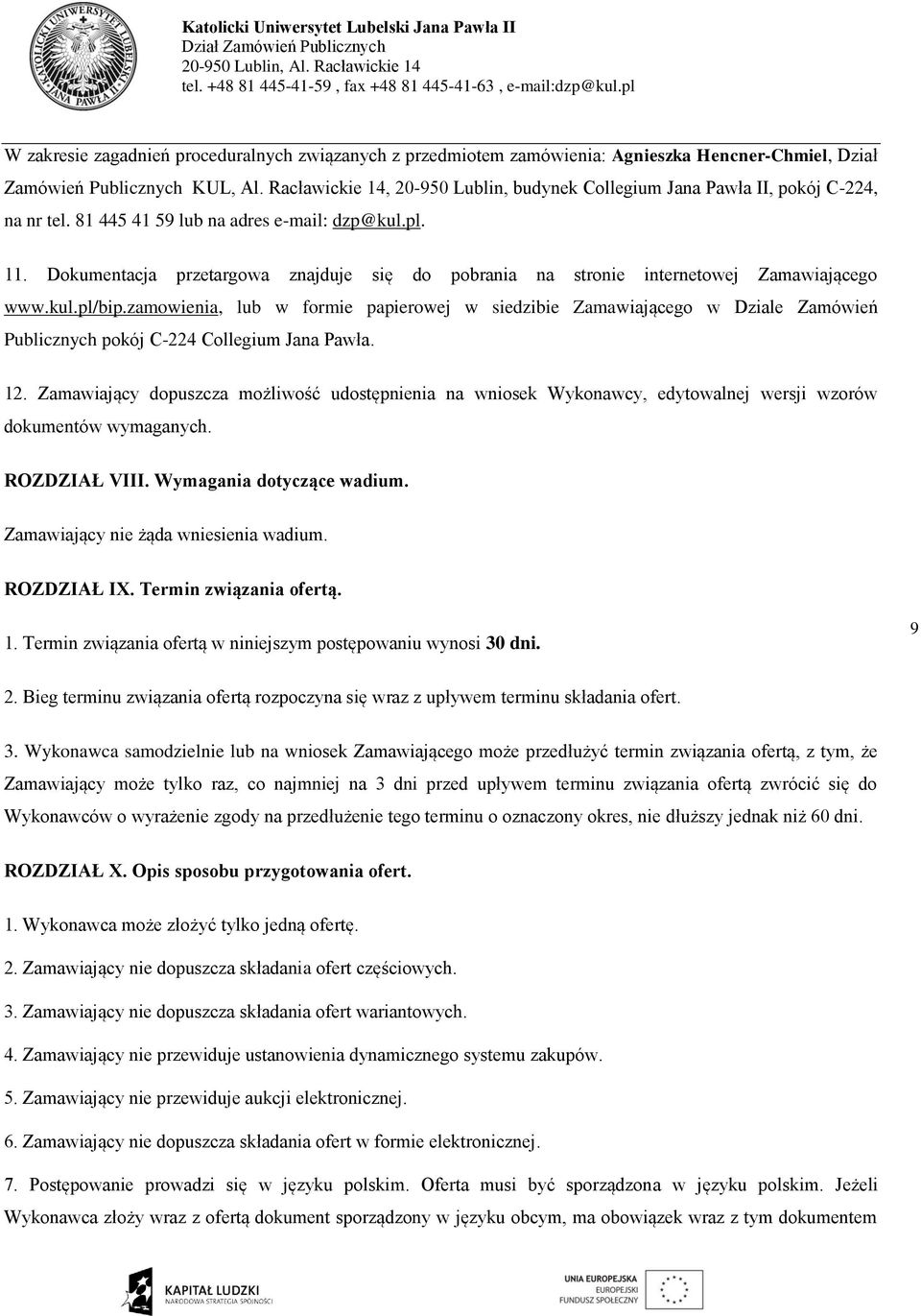 Dokumentacja przetargowa znajduje się do pobrania na stronie internetowej Zamawiającego www.kul.pl/bip.