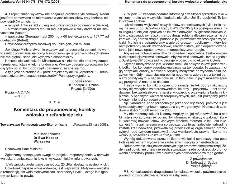 : ra mip ril (Tri ta ce) tabl 2,5 mg jest 3 ra zy droż szy od ra mip ri lu (Vi va ce), sim va sta ti na (Zo cor) tabl 10 mg jest pra wie 4 ra zy droż sza niż sim - va sta ti na (Va stan), que tia pi