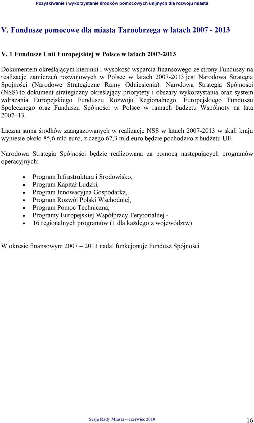 2007-2013 jest Narodowa Strategia Spójności (Narodowe Strategiczne Ramy Odniesienia).