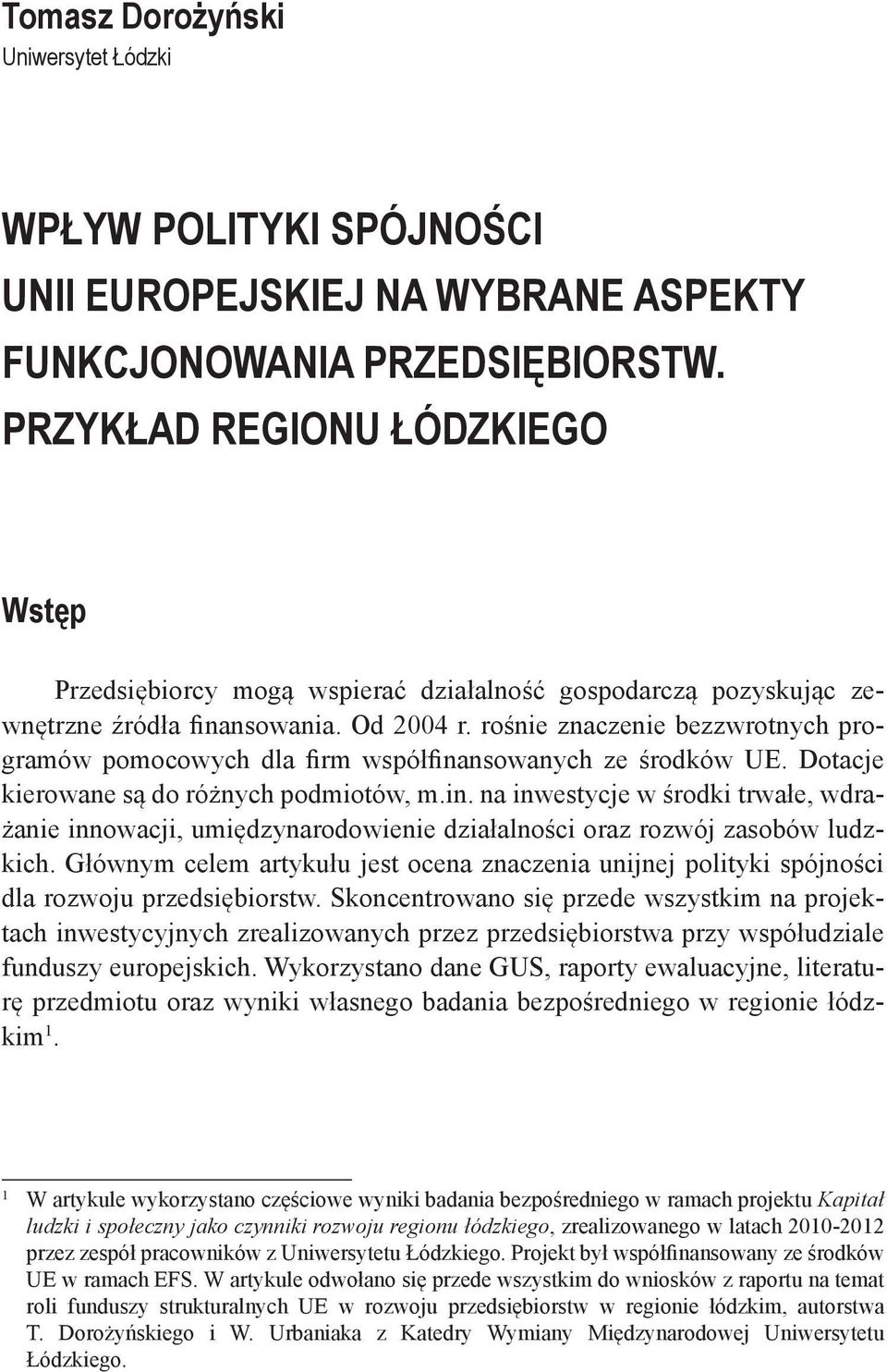 rośnie znaczenie bezzwrotnych programów pomocowych dla firm współfinansowanych ze środków UE. Dotacje kierowane są do różnych podmiotów, m.in. na inwestycje w środki trwałe, wdrażanie innowacji, umiędzynarodowienie działalności oraz rozwój zasobów ludzkich.