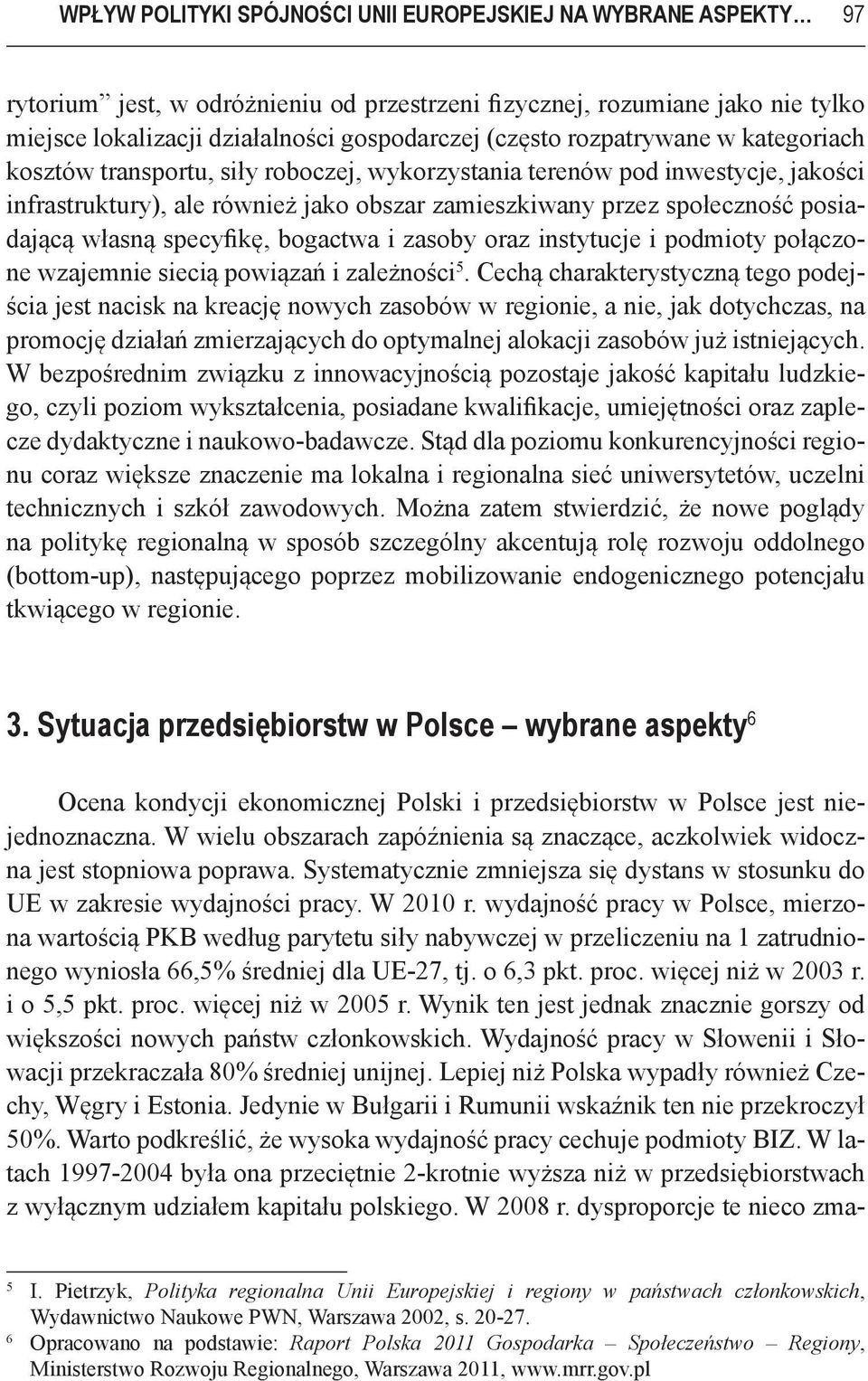 specyfikę, bogactwa i zasoby oraz instytucje i podmioty połączone wzajemnie siecią powiązań i zależności 5.