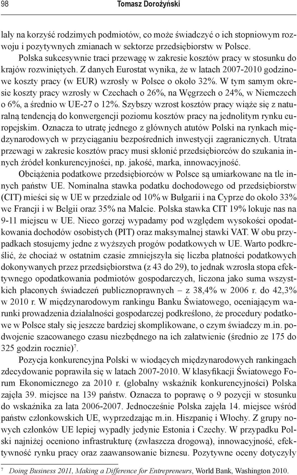 Z danych Eurostat wynika, że w latach 2007-2010 godzinowe koszty pracy (w EUR) wzrosły w Polsce o około 32%.