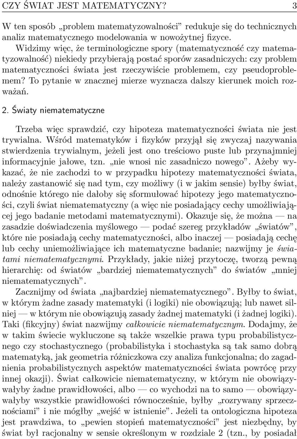 pseudoproblemem? To pytanie w znacznej mierze wyznacza dalszy kierunek moich rozważań. 2. Światy niematematyczne Trzeba więc sprawdzić, czy hipoteza matematyczności świata nie jest trywialna.