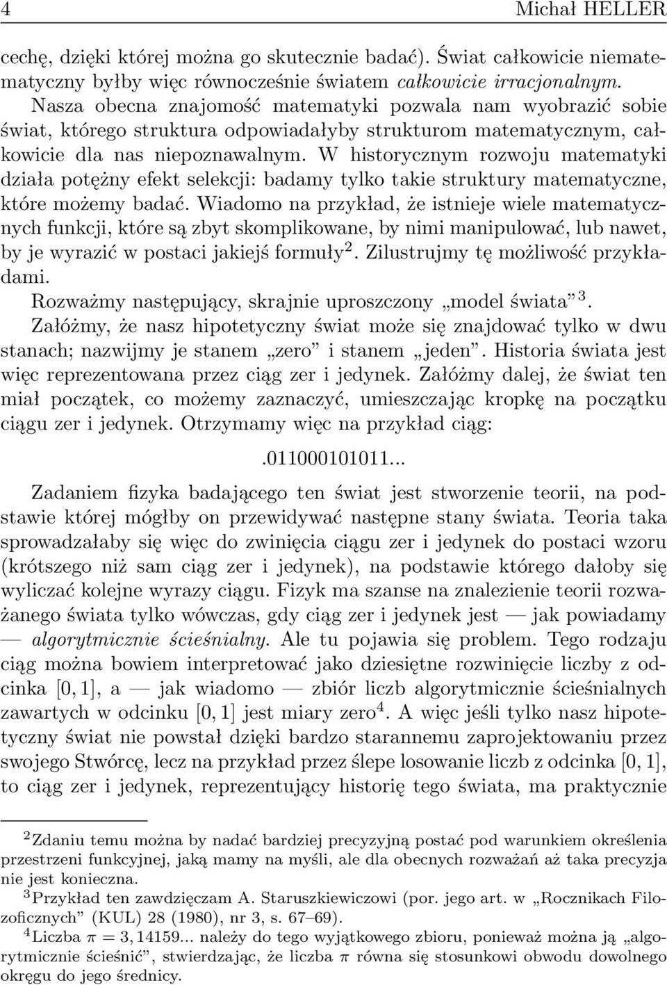 W historycznym rozwoju matematyki działa potężny efekt selekcji: badamy tylko takie struktury matematyczne, które możemy badać.