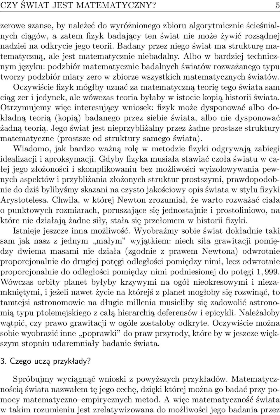 Badany przez niego świat ma strukturę matematyczną, ale jest matematycznie niebadalny.