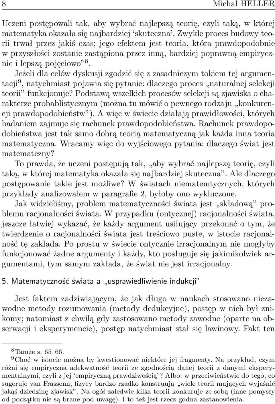 Jeżeli dla celów dyskusji zgodzić się z zasadniczym tokiem tej argumentacji 9, natychmiast pojawia się pytanie: dlaczego proces naturalnej selekcji teorii funkcjonuje?