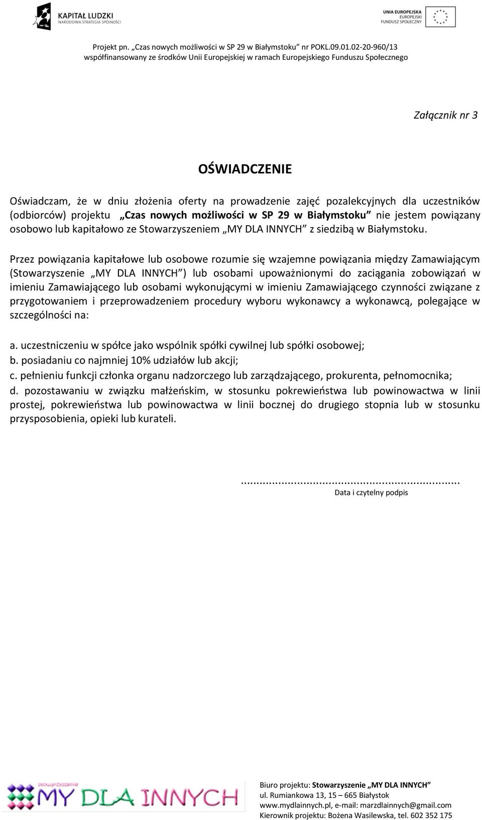 Przez powiązania kapitałowe lub osobowe rozumie się wzajemne powiązania między Zamawiającym (Stowarzyszenie MY DLA INNYCH ) lub osobami upoważnionymi do zaciągania zobowiązań w imieniu Zamawiającego