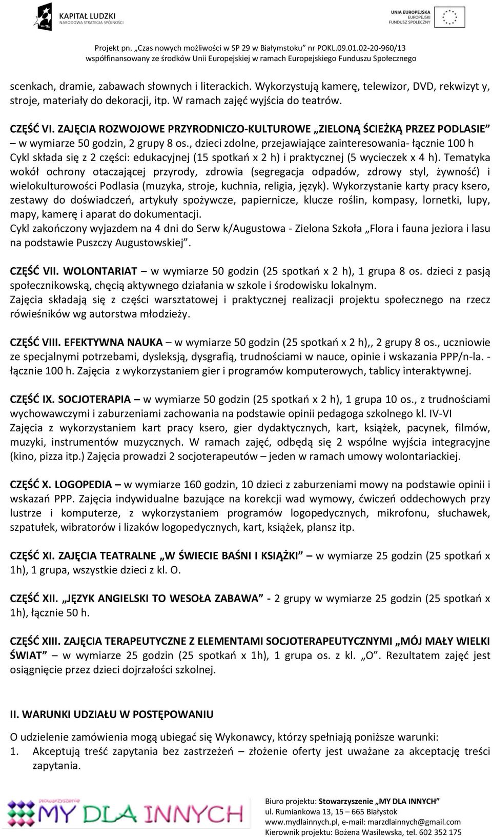 , dzieci zdolne, przejawiające zainteresowania- łącznie 100 h Cykl składa się z 2 części: edukacyjnej (15 spotkań x 2 h) i praktycznej (5 wycieczek x 4 h).