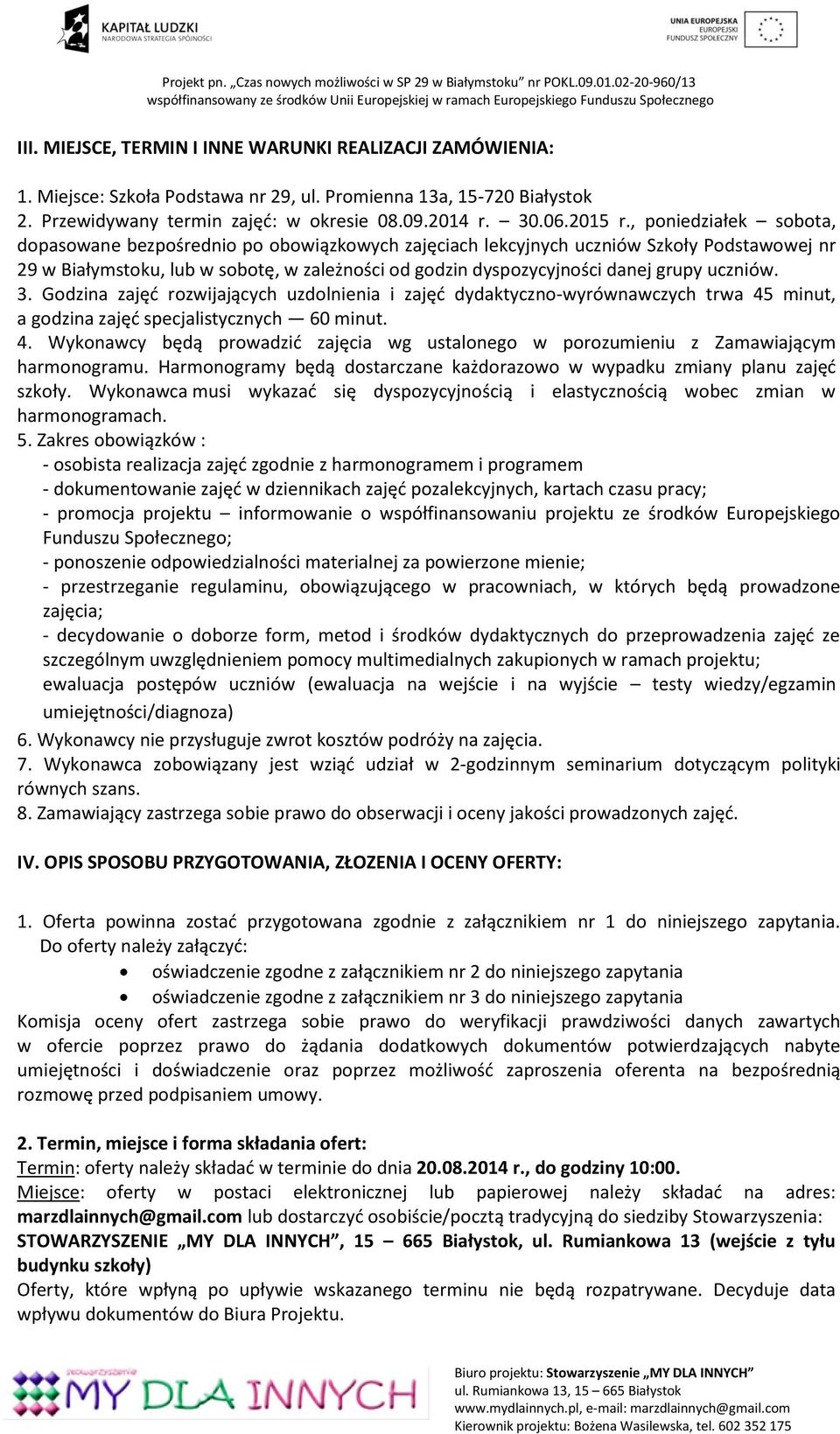 uczniów. 3. Godzina zajęć rozwijających uzdolnienia i zajęć dydaktyczno-wyrównawczych trwa 45 minut, a godzina zajęć specjalistycznych 60 minut. 4. Wykonawcy będą prowadzić zajęcia wg ustalonego w porozumieniu z Zamawiającym harmonogramu.