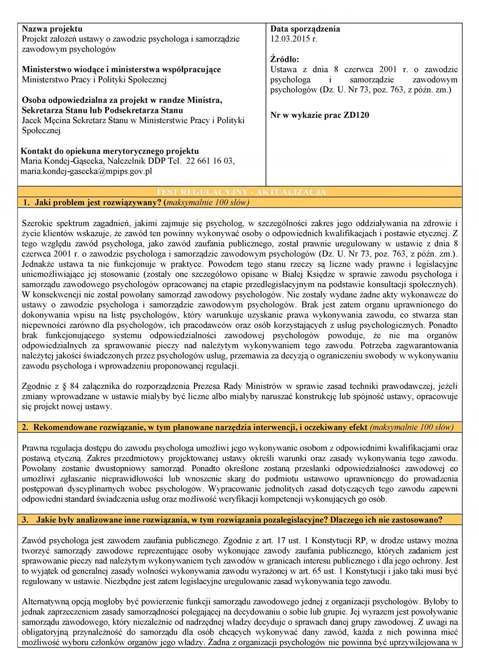 Źródło: Ustawa z dnia 8 czerwca 2001 r. o zawodzie psychologa i samorządzie zawodowym psychologów (Dz. U. Nr 73, poz. 763, z późn. zm.