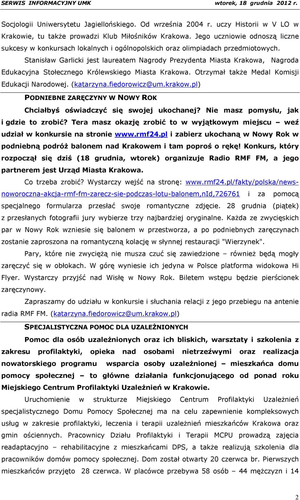 Stanisław Garlicki jest laureatem Nagrody Prezydenta Miasta Krakowa, Nagroda Edukacyjna Stołecznego Królewskiego Miasta Krakowa. Otrzymał także Medal Komisji Edukacji Narodowej. (katarzyna.