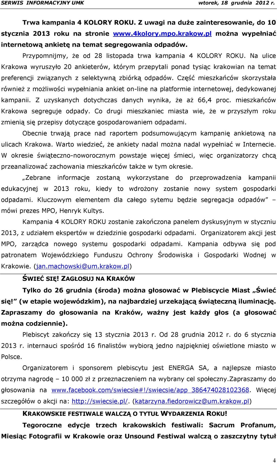 Na ulice Krakowa wyruszyło 20 ankieterów, którym przepytali ponad tysiąc krakowian na temat preferencji związanych z selektywną zbiórką odpadów.