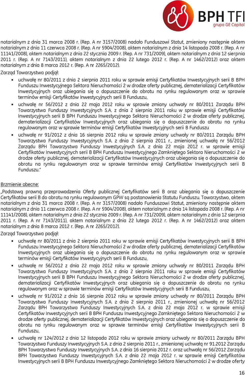 (Rep. A nr 1462/2012) oraz aktem notarialnym z dnia 8 marca 2012 r. (Rep. A nr 2265/2012).