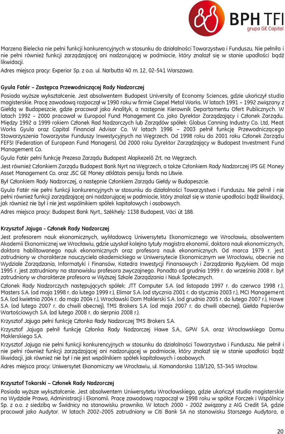 12, 02-541 Warszawa. Gyula Fatér Zastępca Przewodniczącej Rady Nadzorczej Posiada wyższe wykształcenie. Jest absolwentem Budapest University of Economy Sciences, gdzie ukończył studia magisterskie.