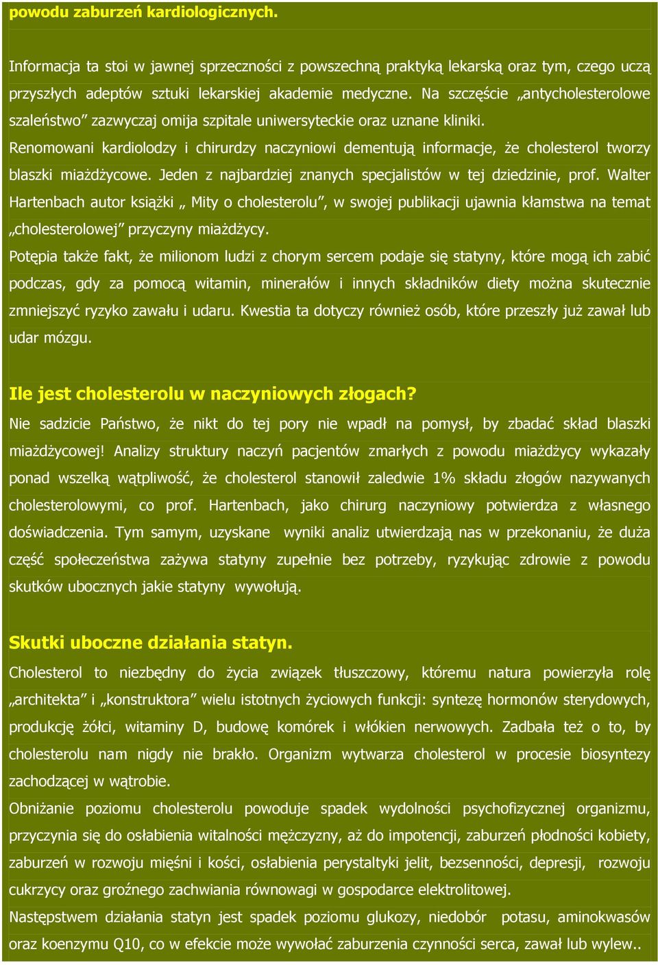 Renomowani kardiolodzy i chirurdzy naczyniowi dementują informacje, że cholesterol tworzy blaszki miażdżycowe. Jeden z najbardziej znanych specjalistów w tej dziedzinie, prof.