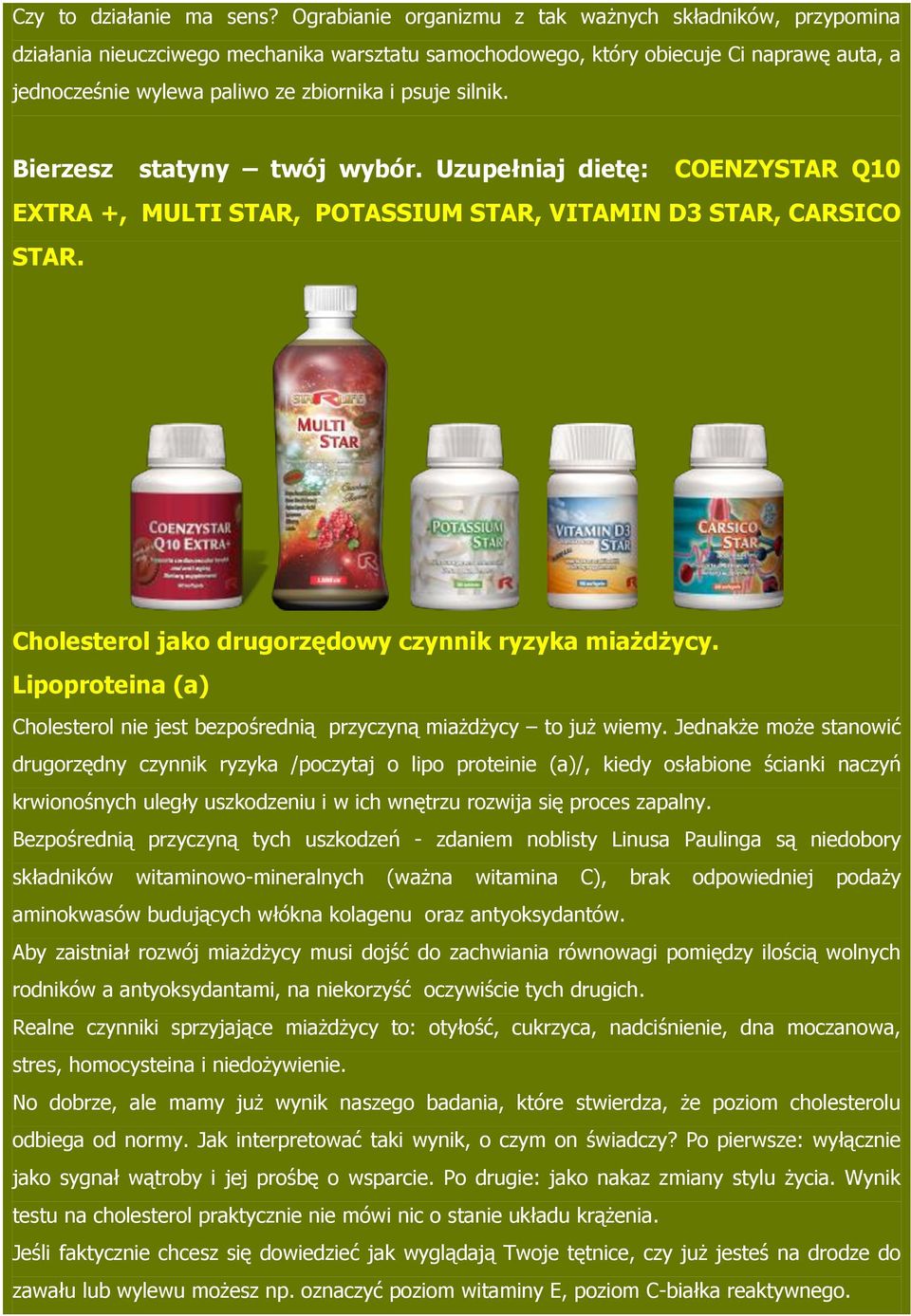 silnik. Bierzesz statyny twój wybór. Uzupełniaj dietę: COENZYSTAR Q10 EXTRA +, MULTI STAR, POTASSIUM STAR, VITAMIN D3 STAR, CARSICO STAR. Cholesterol jako drugorzędowy czynnik ryzyka miażdżycy.