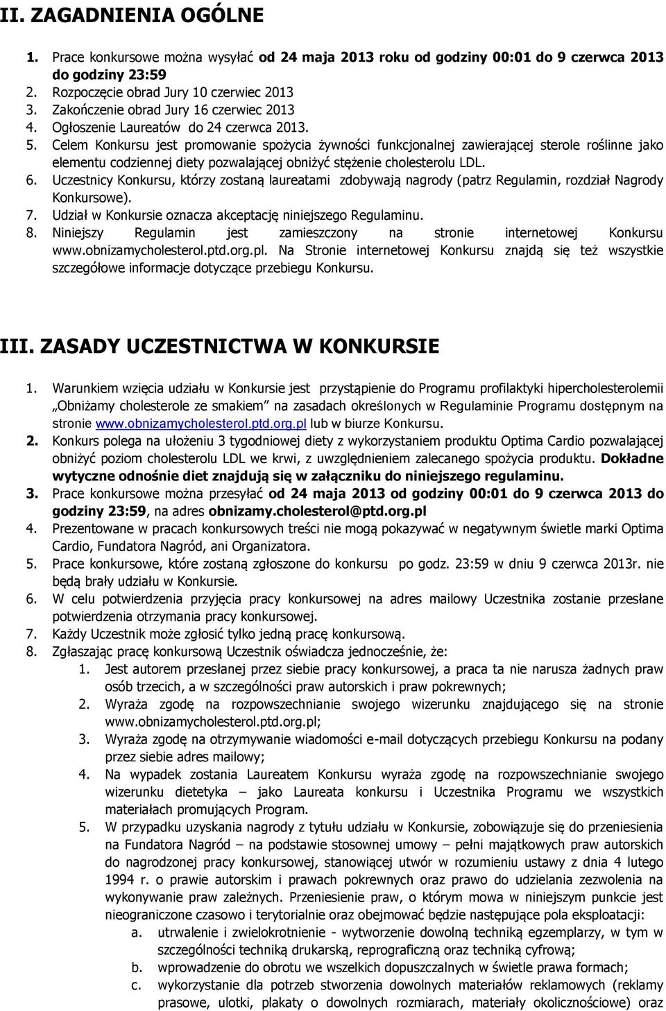 Celem Konkursu jest promowanie spożycia żywności funkcjonalnej zawierającej sterole roślinne jako elementu codziennej diety pozwalającej obniżyć stężenie cholesterolu LDL. 6.