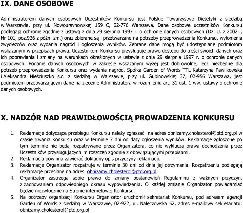 ) oraz zbierane są i przetwarzane na potrzeby przeprowadzenia Konkursu, wyłonienia zwycięzców oraz wydania nagród i ogłoszenia wyników.