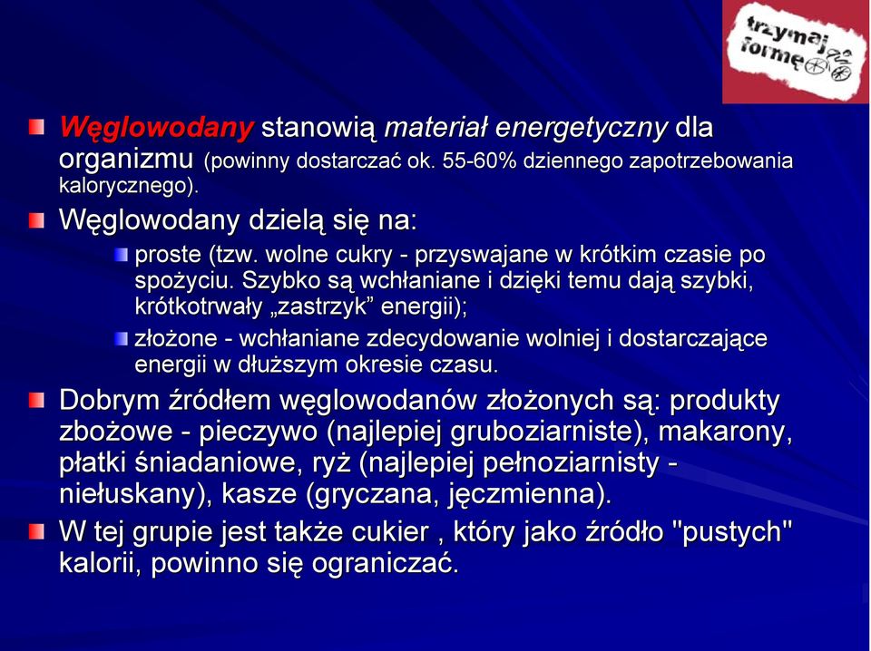 Szybko są s wchłaniane i dzięki temu dają szybki, krótkotrwa tkotrwały zastrzyk energii); złożone one - wchłaniane zdecydowanie wolniej i dostarczające ce energii w dłuższym d okresie