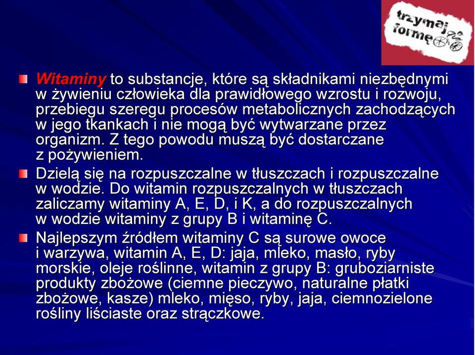 Do witamin rozpuszczalnych w tłuszczach t zaliczamy witaminy A, A E, D, i K, K a do rozpuszczalnych w wodzie witaminy z grupy B i witaminę C.