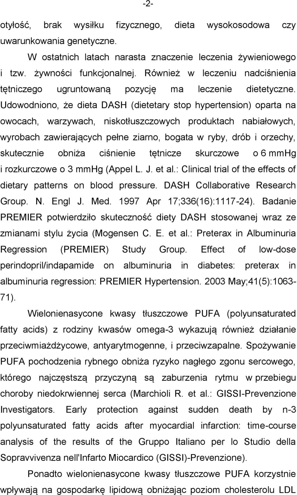 Udowodniono, że dieta DASH (dietetary stop hypertension) oparta na owocach, warzywach, niskotłuszczowych produktach nabiałowych, wyrobach zawierających pełne ziarno, bogata w ryby, drób i orzechy,