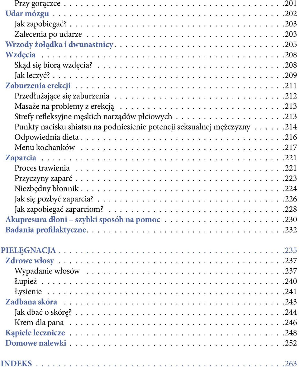 seksualnej mężczyzny 214 Odpowiednia dieta 216 Menu kochanków 217 Zaparcia 221 Proces trawienia 221 Przyczyny zaparć 223 Niezbędny błonnik 224 Jak się pozbyć zaparcia? 226 Jak zapobiegać zaparciom?