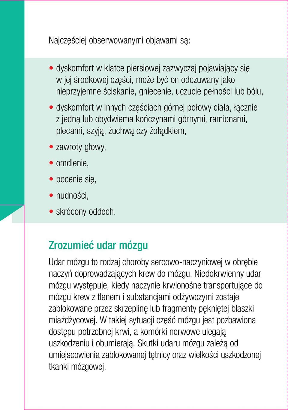 nudności, skrócony oddech. Zrozumieć udar mózgu Udar mózgu to rodzaj choroby sercowo-naczyniowej w obrębie naczyń doprowadzających krew do mózgu.