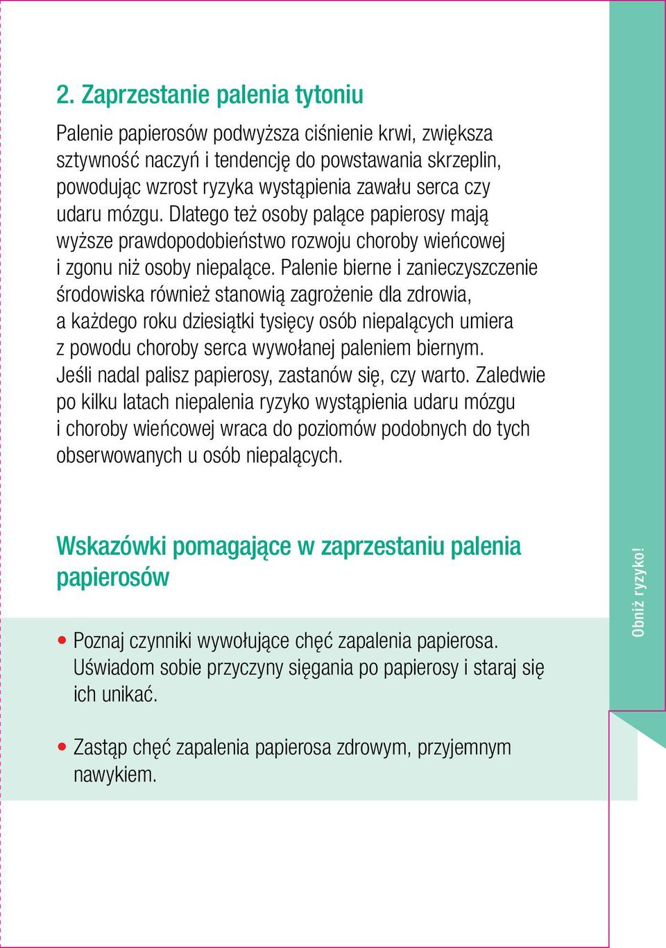 Palenie bierne i zanieczyszczenie środowiska również stanowią zagrożenie dla zdrowia, a każdego roku dziesiątki tysięcy osób niepalących umiera z powodu choroby serca wywołanej paleniem biernym.