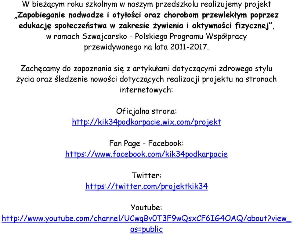 Zachęcamy do zapoznania się z artykułami dotyczącymi zdrowego stylu życia oraz śledzenie nowości dotyczących realizacji projektu na stronach internetowych: Oficjalna