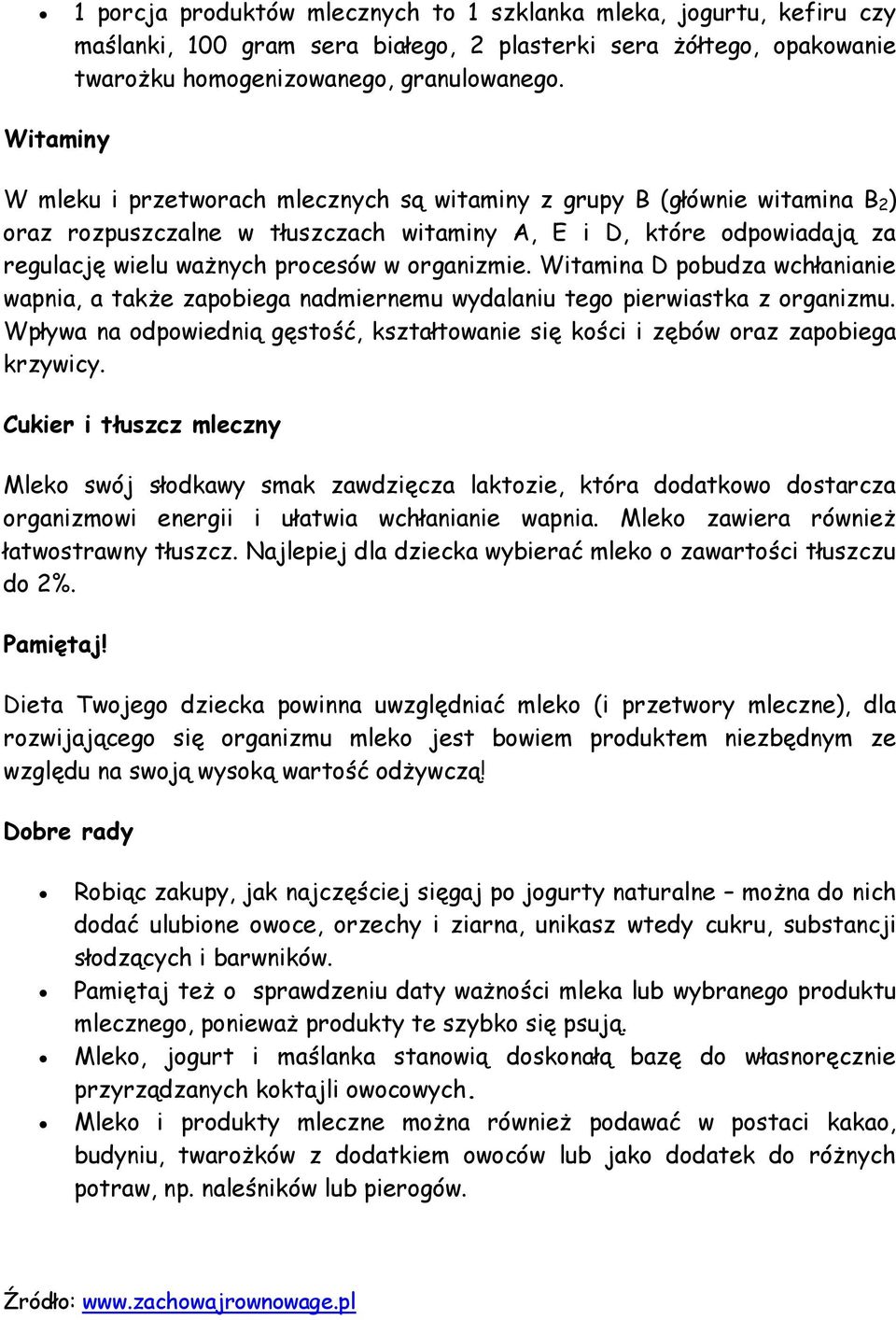 organizmie. Witamina D pobudza wchłanianie wapnia, a także zapobiega nadmiernemu wydalaniu tego pierwiastka z organizmu.