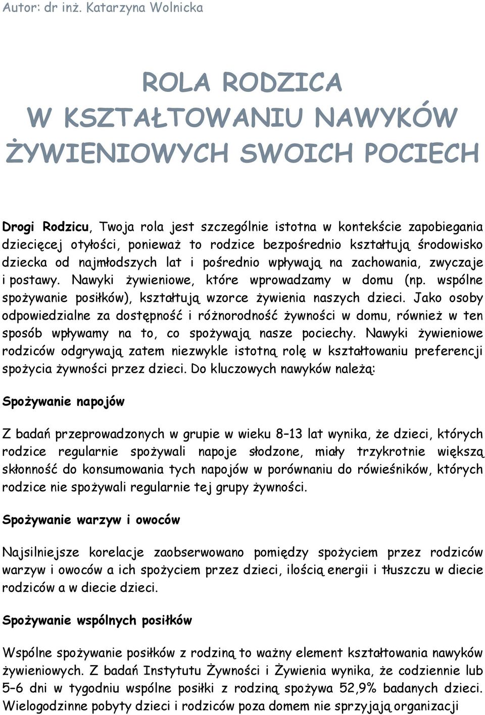 kształtują środowisko dziecka od najmłodszych lat i pośrednio wpływają na zachowania, zwyczaje i postawy. Nawyki żywieniowe, które wprowadzamy w domu (np.