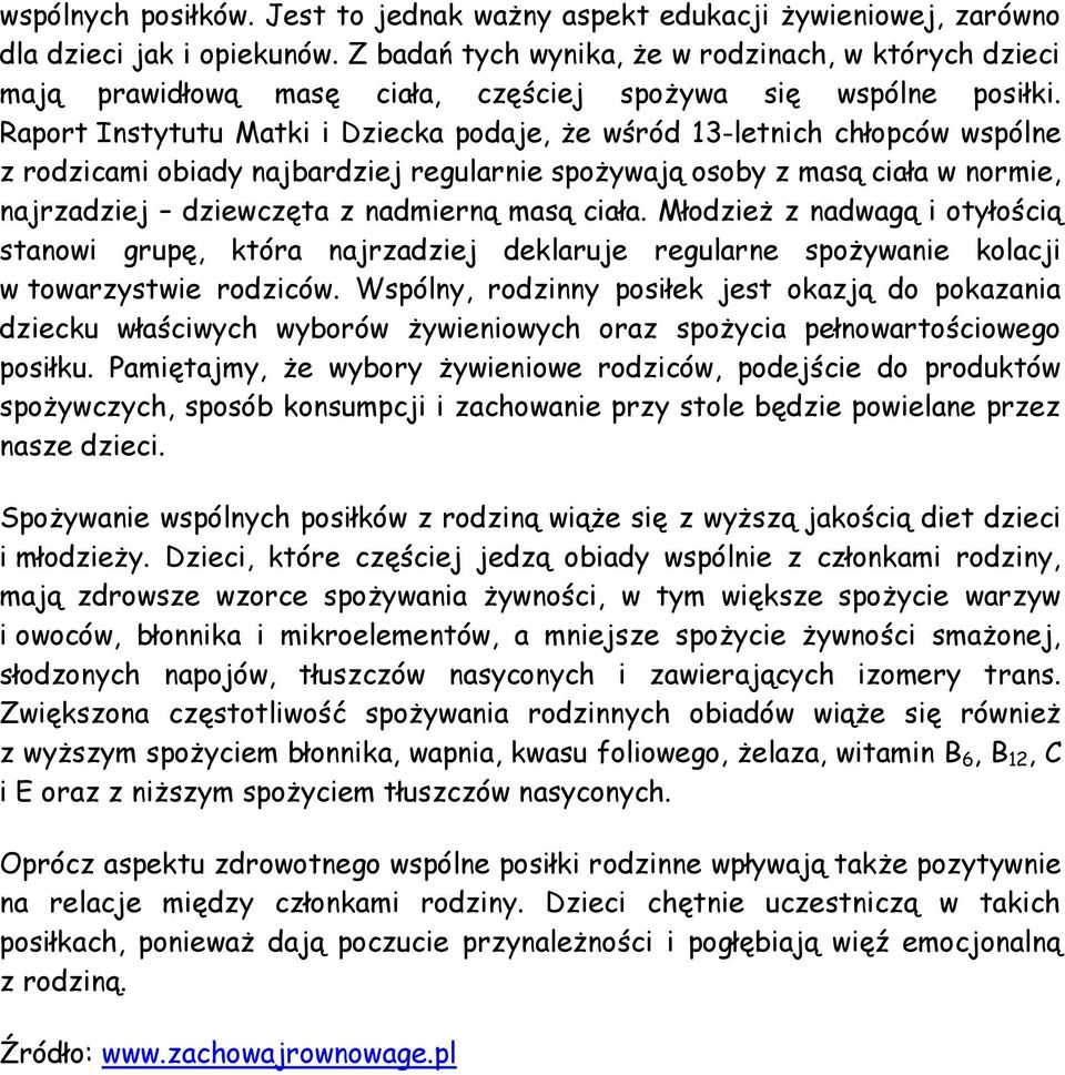 Raport Instytutu Matki i Dziecka podaje, że wśród 13-letnich chłopców wspólne z rodzicami obiady najbardziej regularnie spożywają osoby z masą ciała w normie, najrzadziej dziewczęta z nadmierną masą