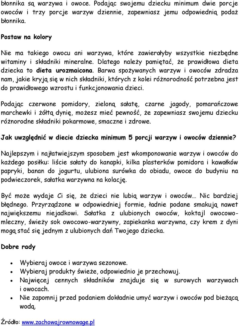 Barwa spożywanych warzyw i owoców zdradza nam, jakie kryją się w nich składniki, których z kolei różnorodność potrzebna jest do prawidłowego wzrostu i funkcjonowania dzieci.