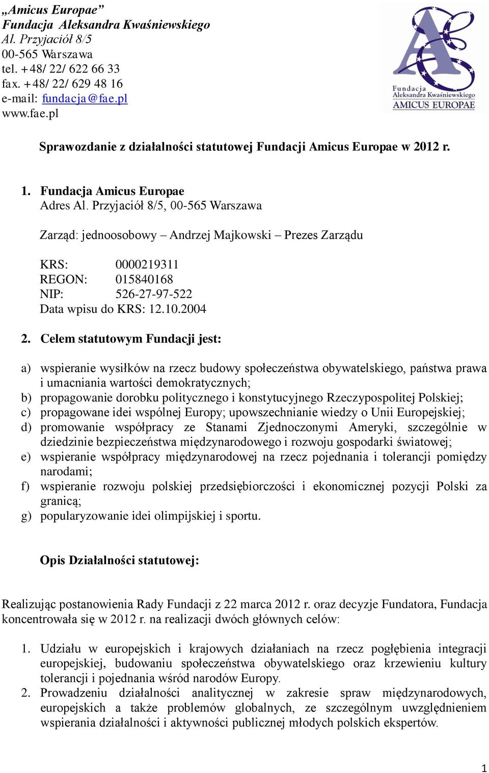 Przyjaciół 8/5, 00-565 Warszawa Zarząd: jednoosobowy Andrzej Majkowski Prezes Zarządu KRS: 0000219311 REGON: 015840168 NIP: 526-27-97-522 Data wpisu do KRS: 12.10.2004 2.