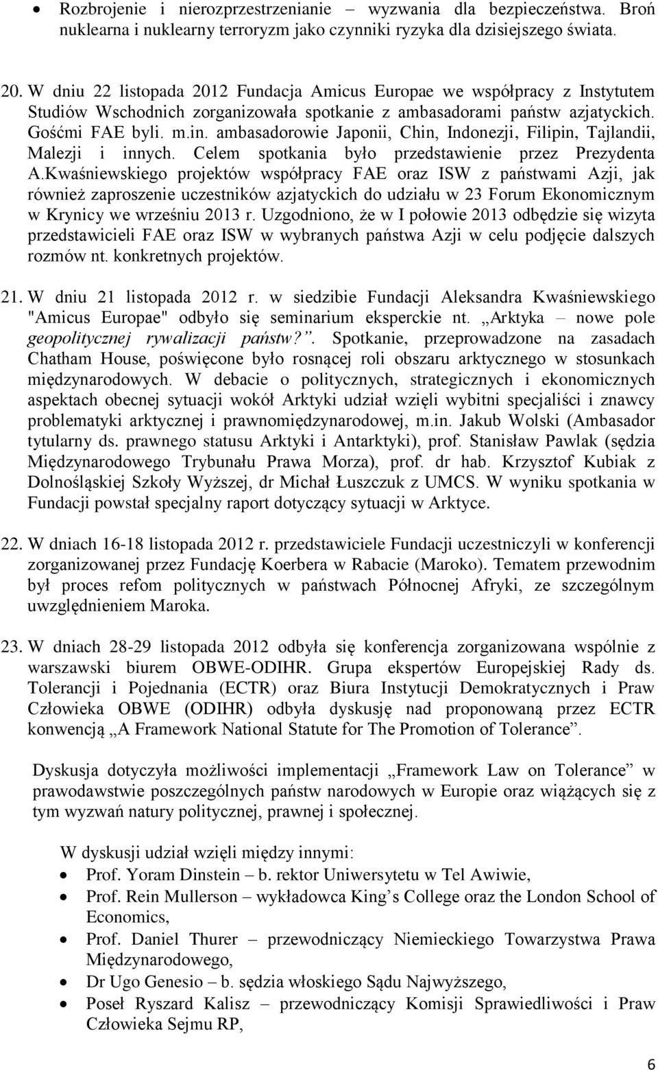 ambasadorowie Japonii, Chin, Indonezji, Filipin, Tajlandii, Malezji i innych. Celem spotkania było przedstawienie przez Prezydenta A.